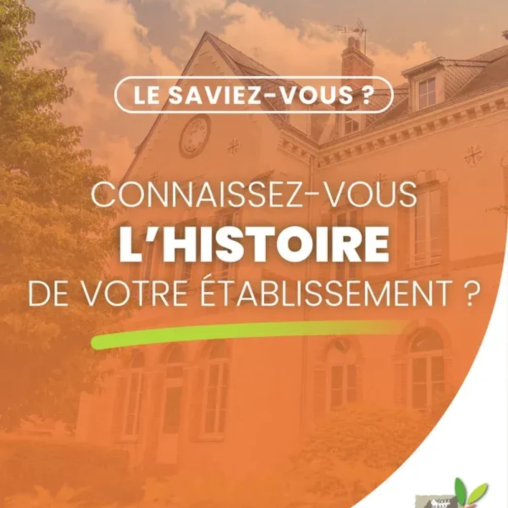 Connaissez-vous l&rsquo;histoire de votre établissement ?